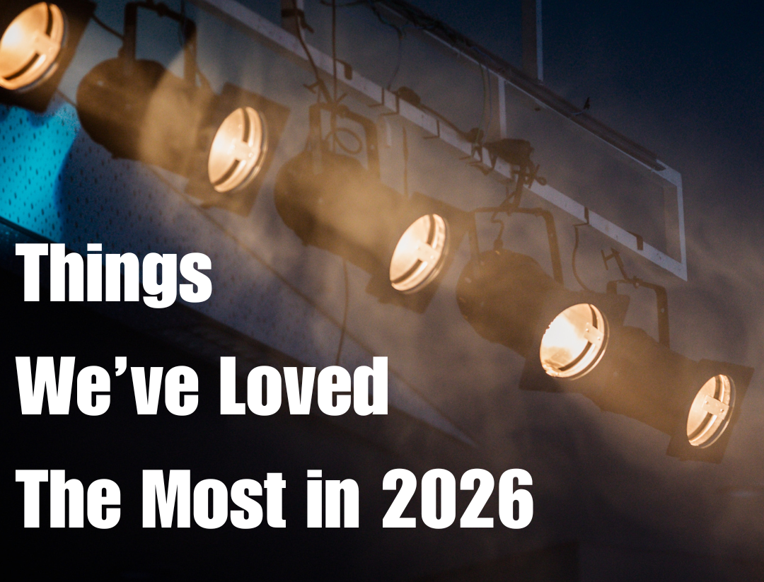 Things We’ve Loved The Most in 2026