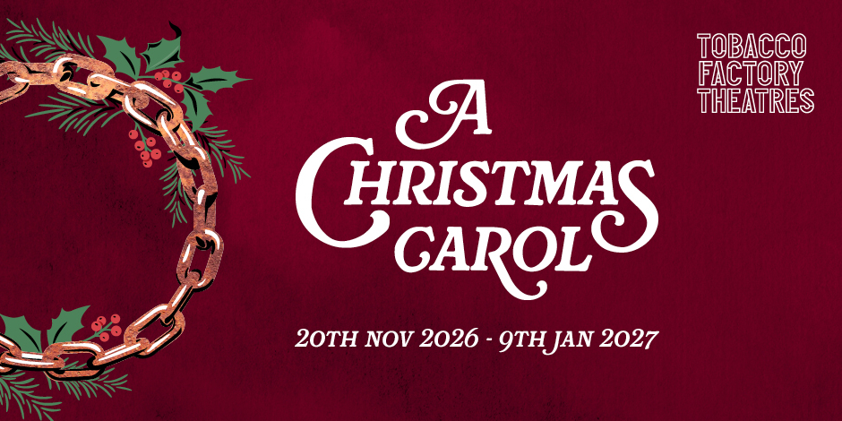 A Christmas Carol Tobacco Factory Theatres